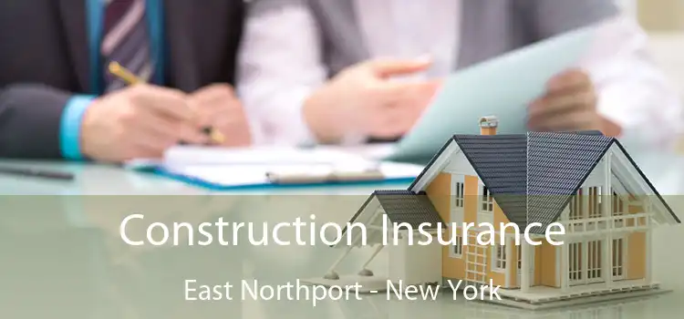 Construction Insurance East Northport - New York