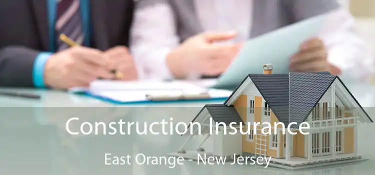 Construction Insurance East Orange - New Jersey