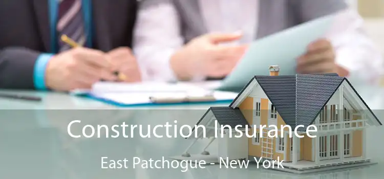 Construction Insurance East Patchogue - New York