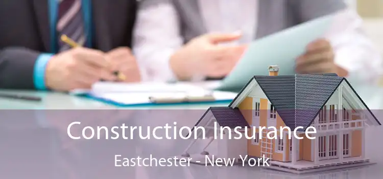 Construction Insurance Eastchester - New York