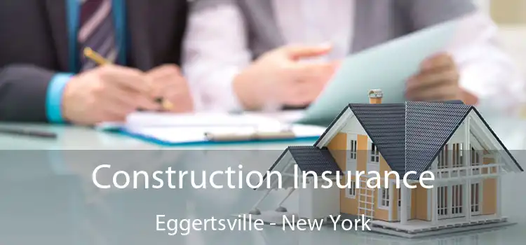 Construction Insurance Eggertsville - New York