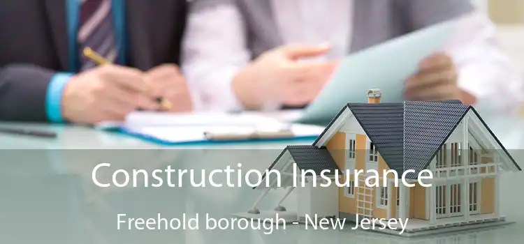 Construction Insurance Freehold borough - New Jersey