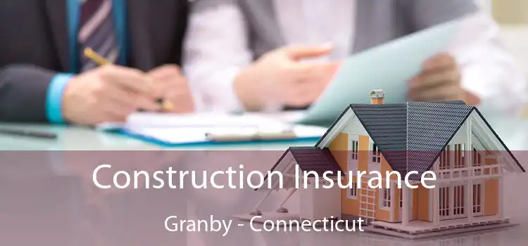 Construction Insurance Granby - Connecticut