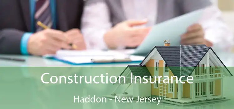 Construction Insurance Haddon - New Jersey