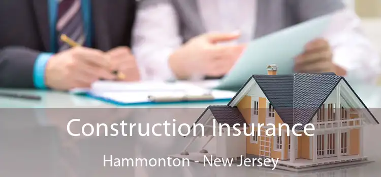 Construction Insurance Hammonton - New Jersey