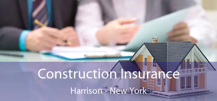 Construction Insurance Harrison - New York