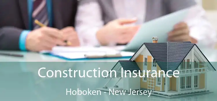 Construction Insurance Hoboken - New Jersey