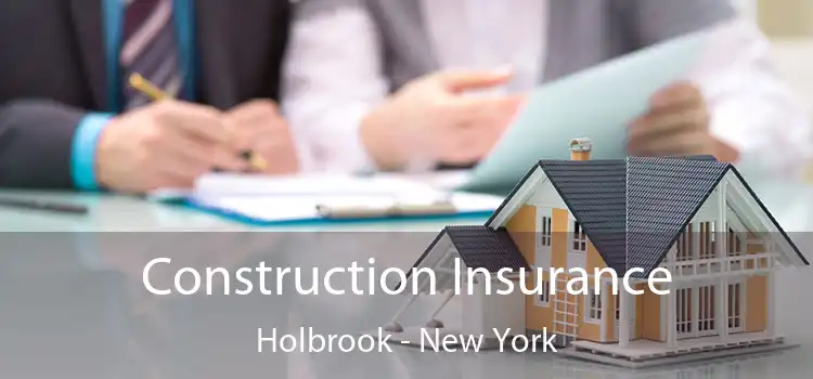 Construction Insurance Holbrook - New York