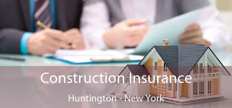 Construction Insurance Huntington - New York