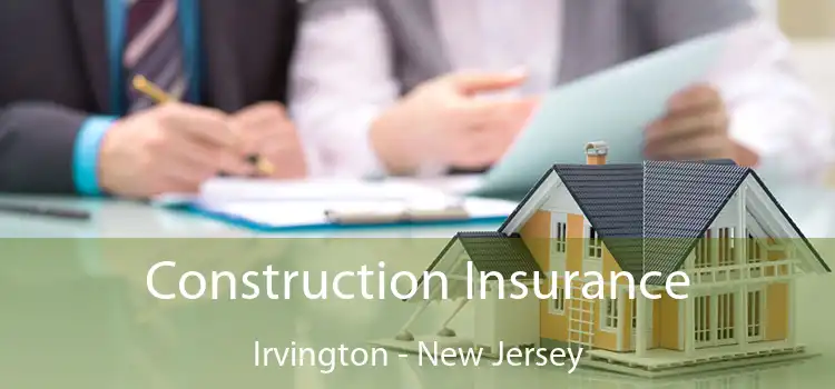 Construction Insurance Irvington - New Jersey