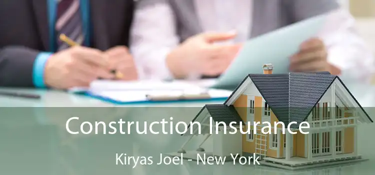 Construction Insurance Kiryas Joel - New York