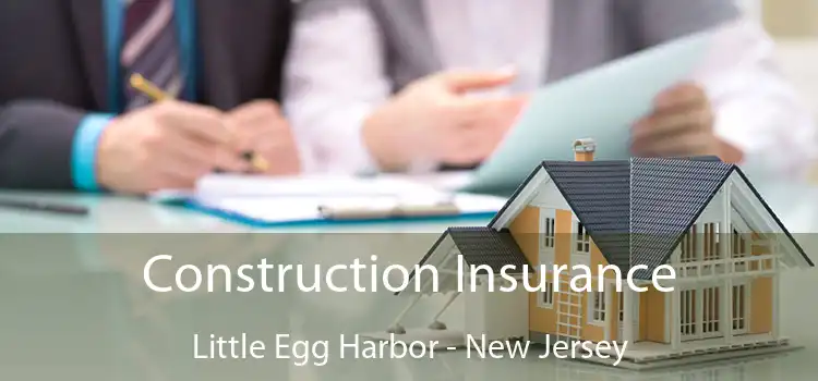 Construction Insurance Little Egg Harbor - New Jersey