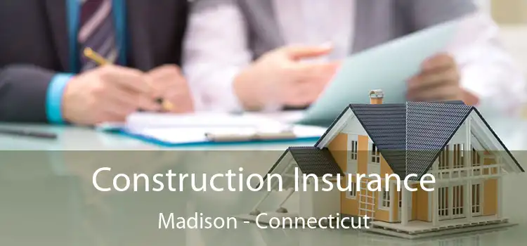 Construction Insurance Madison - Connecticut