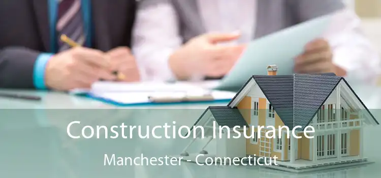 Construction Insurance Manchester - Connecticut