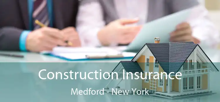 Construction Insurance Medford - New York