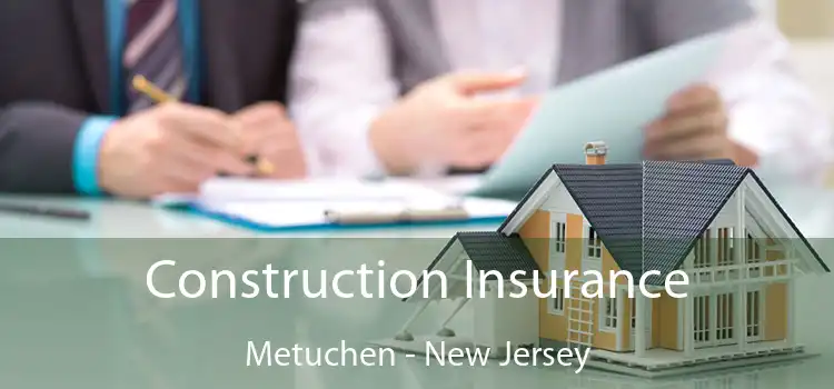 Construction Insurance Metuchen - New Jersey