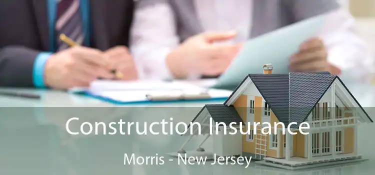 Construction Insurance Morris - New Jersey