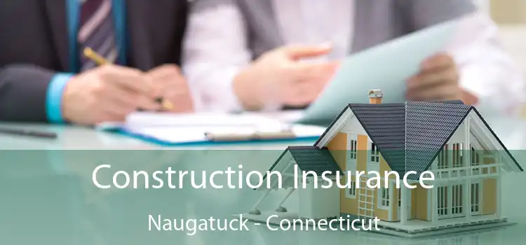 Construction Insurance Naugatuck - Connecticut