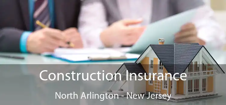 Construction Insurance North Arlington - New Jersey