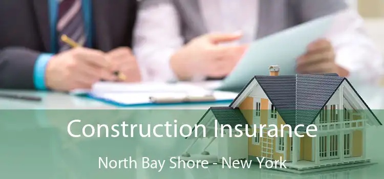 Construction Insurance North Bay Shore - New York