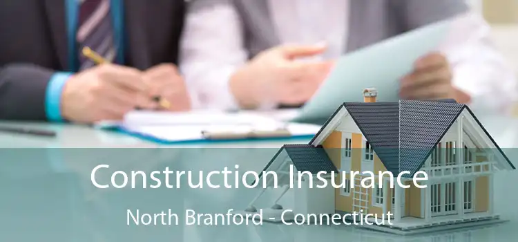 Construction Insurance North Branford - Connecticut