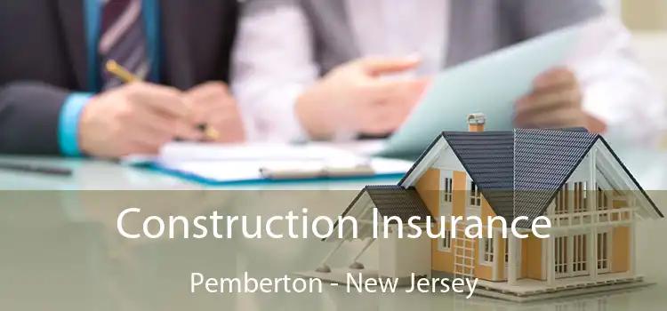 Construction Insurance Pemberton - New Jersey