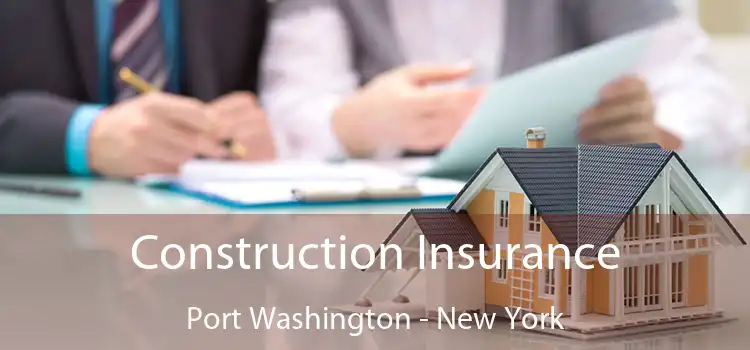 Construction Insurance Port Washington - New York