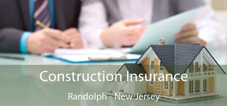 Construction Insurance Randolph - New Jersey