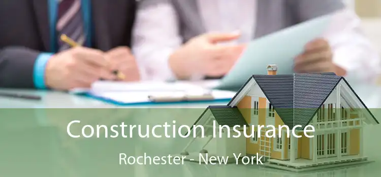 Construction Insurance Rochester - New York