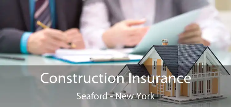 Construction Insurance Seaford - New York