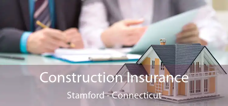 Construction Insurance Stamford - Connecticut