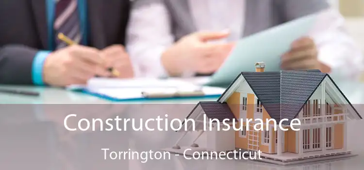 Construction Insurance Torrington - Connecticut