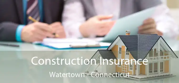 Construction Insurance Watertown - Connecticut