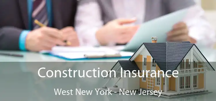 Construction Insurance West New York - New Jersey