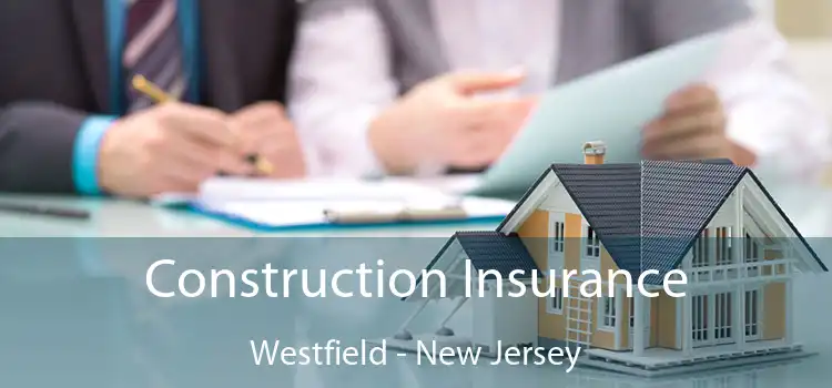 Construction Insurance Westfield - New Jersey