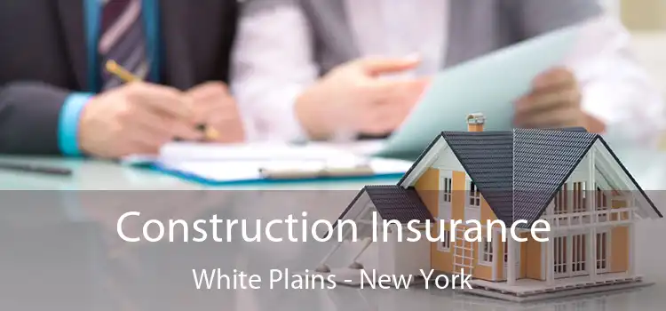 Construction Insurance White Plains - New York