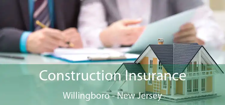 Construction Insurance Willingboro - New Jersey