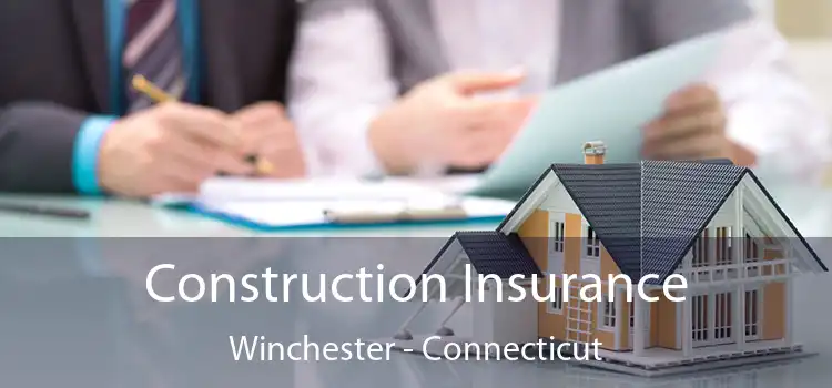 Construction Insurance Winchester - Connecticut