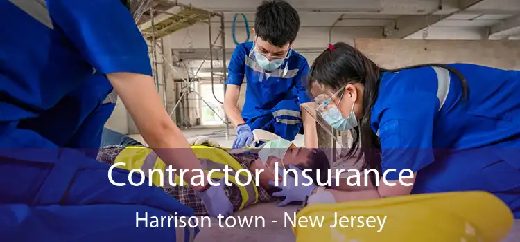 Contractor Insurance Harrison town - New Jersey