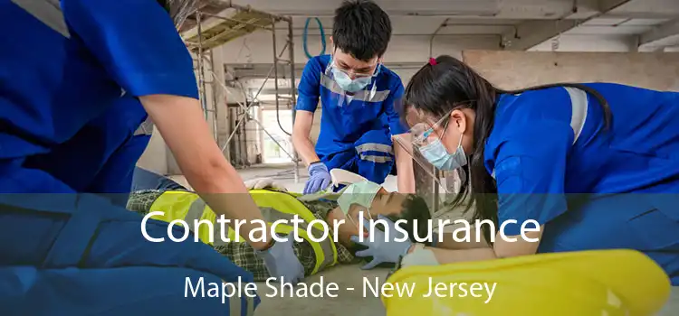 Contractor Insurance Maple Shade - New Jersey