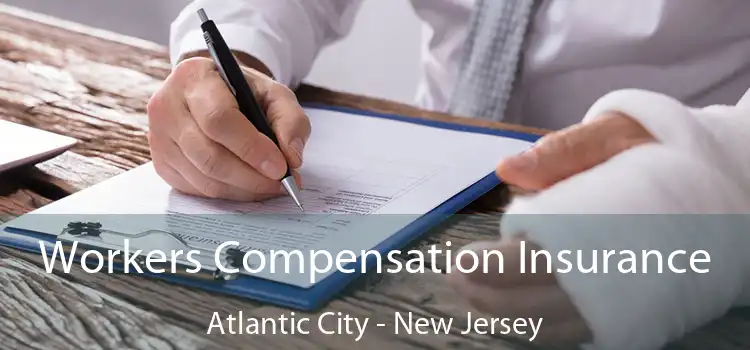 Workers Compensation Insurance Atlantic City - New Jersey