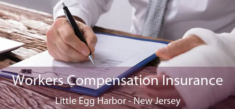 Workers Compensation Insurance Little Egg Harbor - New Jersey